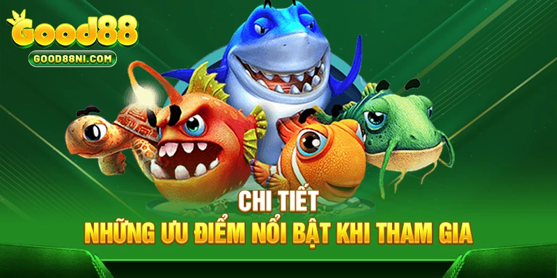 Chi tiết những ưu điểm nổi bật khi tham gia