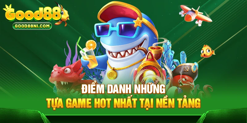 Điểm danh những tựa game hot nhất tại nền tảng