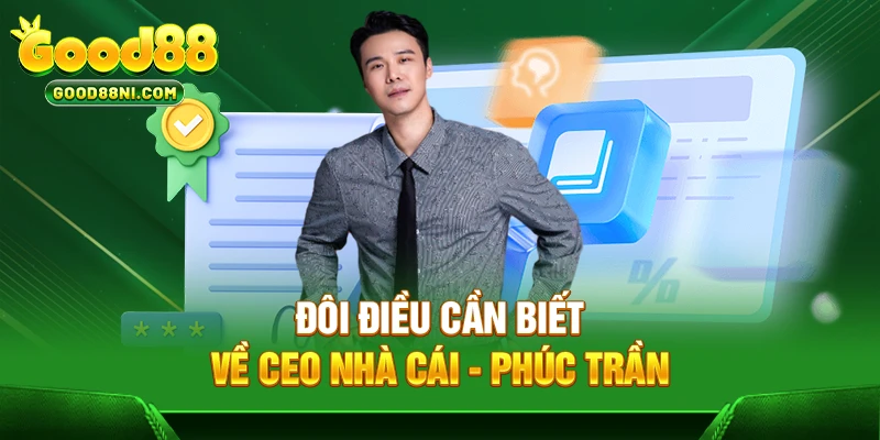 Đôi điều cần biết về CEO nhà cái - Phúc Trần
