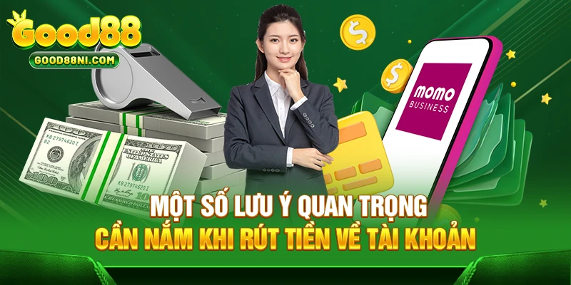 Một số lưu ý quan trọng cần nắm khi rút tiền về tài khoản