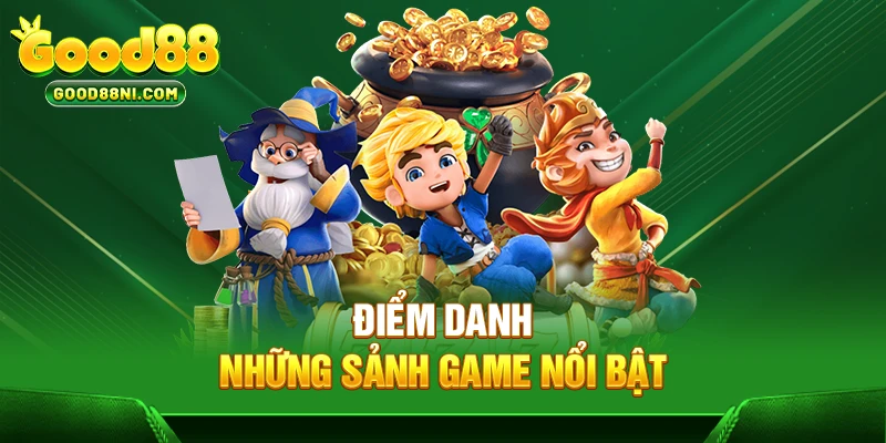 Điểm danh những sảnh game nổi bật