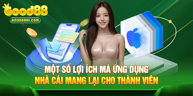 Một số lợi ích mà ứng dụng nhà cái mang lại cho thành viên