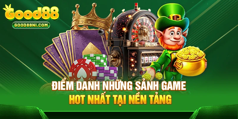 Điểm danh những sảnh game hot nhất tại nền tảng
