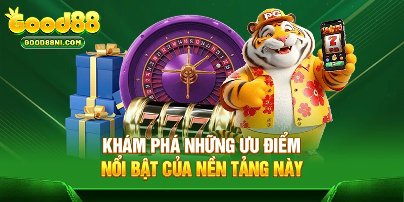 Khám phá những ưu điểm nổi bật của nền tảng này