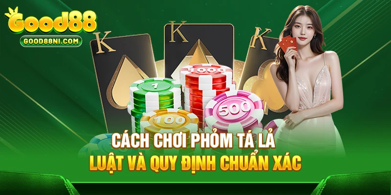 Cách Chơi Phỏm Tá Lả