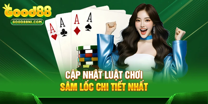 Cập nhật luật chơi Sâm lốc chi tiết nhất