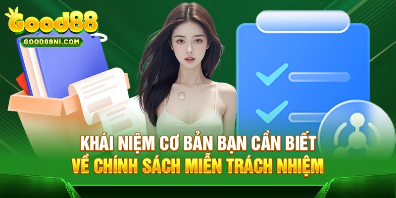 Khái niệm cơ bản bạn cần biết về chính sách miễn trách nhiệm