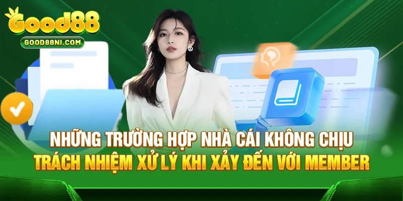Những trường hợp nhà cái không chịu trách nhiệm xử lý khi xảy đến với member
