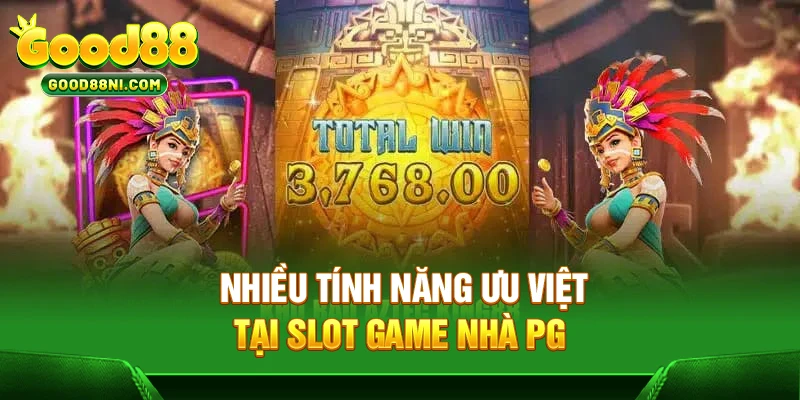 Nhiều tính năng ưu việt tại slot game nhà PG