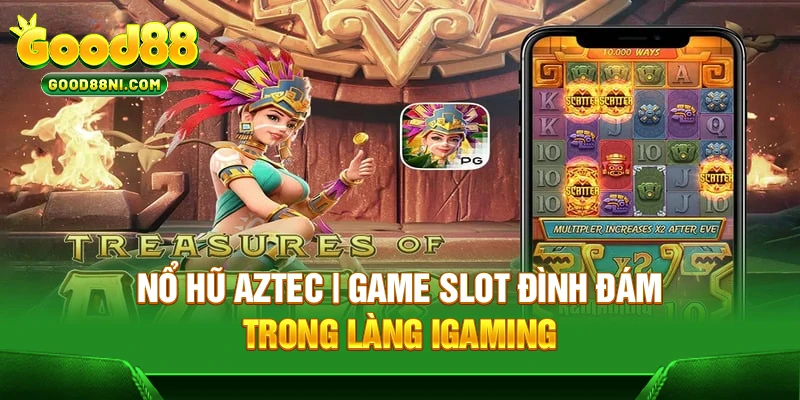 Nổ Hũ Aztec | Game Slot Đình Đám Trong Làng IGaming
