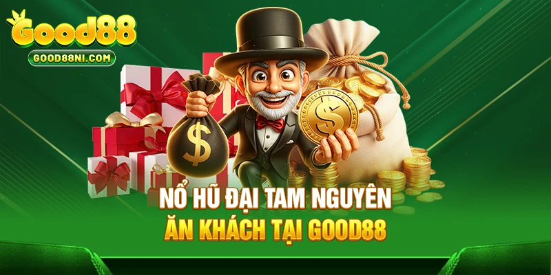 Nổ hũ Đại Tam Nguyên ăn khách tại GOOD88