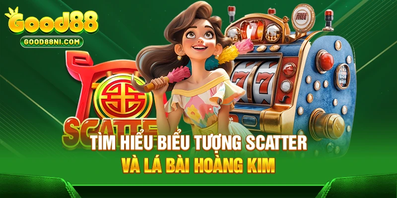 Tìm hiểu biểu tượng Scatter và Lá Bài Hoàng Kim