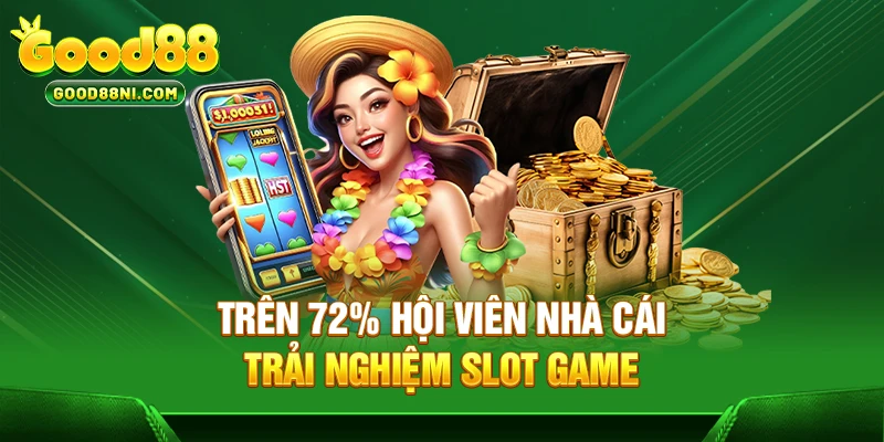 Trên 72% hội viên nhà cái trải nghiệm slot game