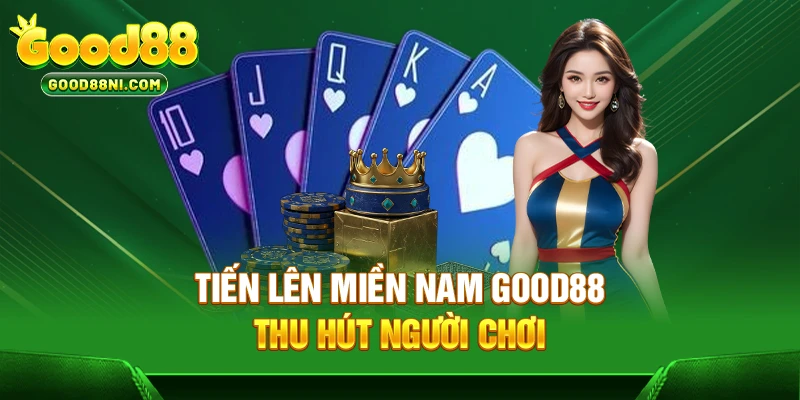 Tiến lên miền Nam GOOD88 thu hút người chơi