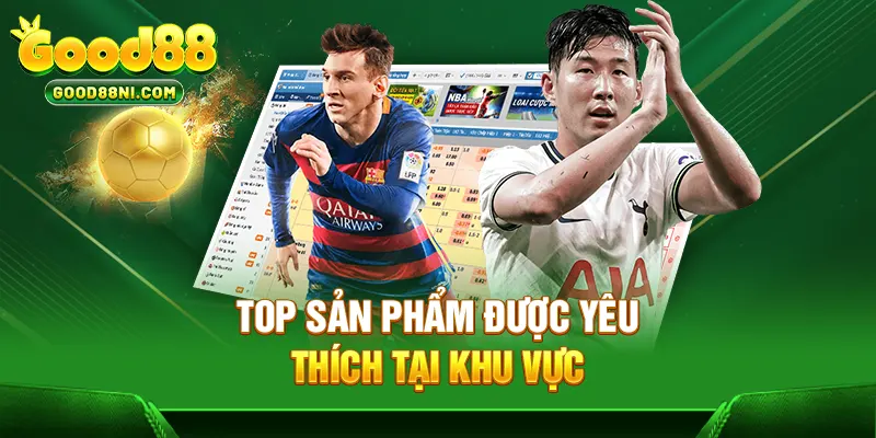 Top sản phẩm được yêu thích tại khu vực